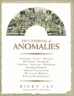 Jay's Journal of Anomalies : Conjurers, Cheats, Hustlers, Hoaxsters, Pranksters, Jokesters, Imposters, Pretenders, Side-Show Showmen, Armless Calligraphers, Mechanical Marvels, Popular Entertainments